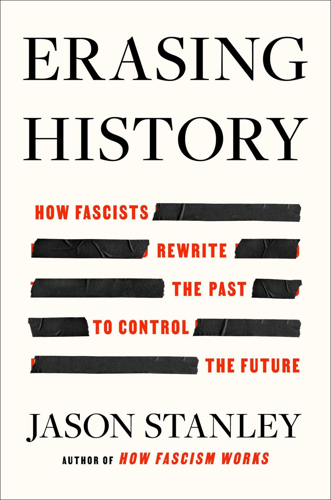 Erasing History: How Fascists Rewrite the Past to Control the Future, Stanley, J