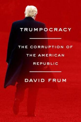 Trumpocracy: The Corruption of the American Republic – Hardcover – VERY GOOD
