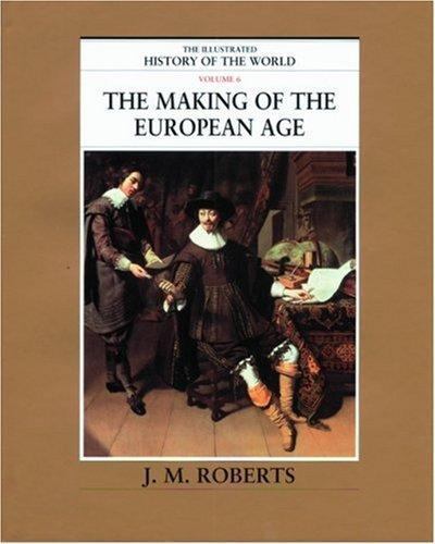 The Making of the European Age (The Illustrated History of the World, Volume 6)