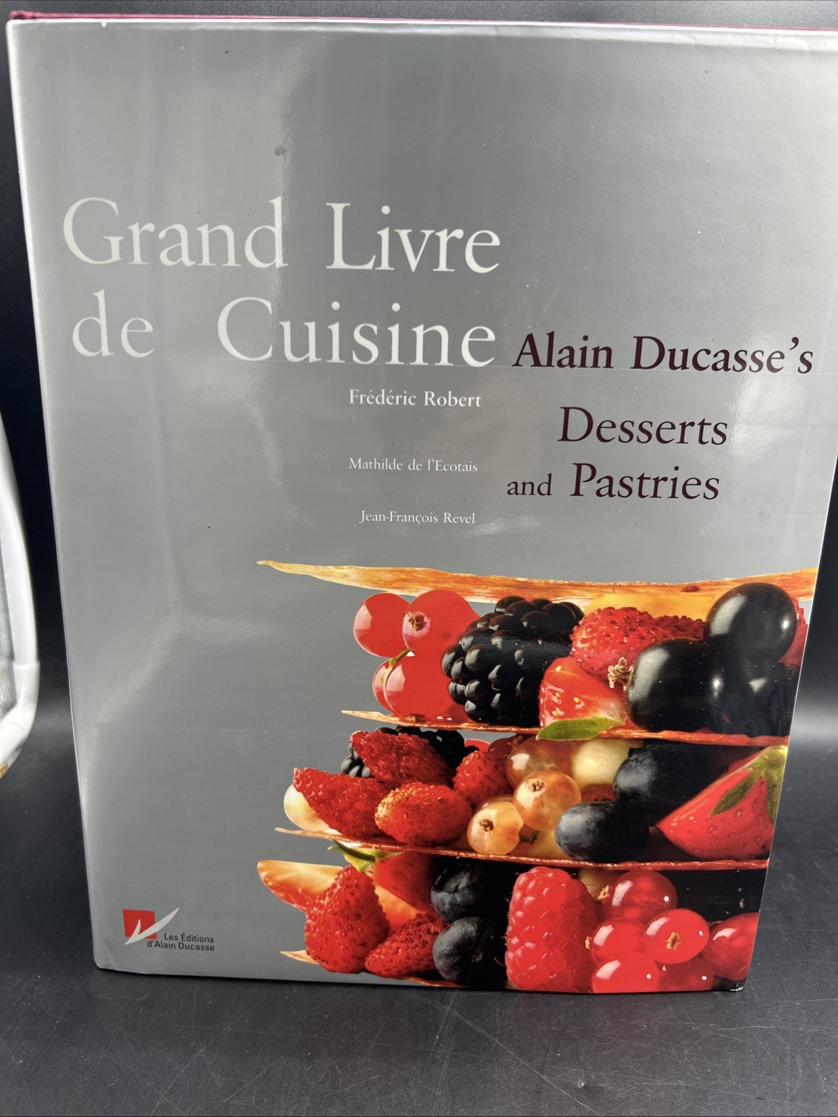 Grand Livre de Cuisine : Alain Ducasse’s Desserts and Pastries French Cookbook