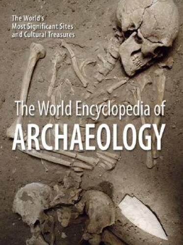 The World Encyclopedia of Archaeology: The Worlds Most Significant Sites – GOOD