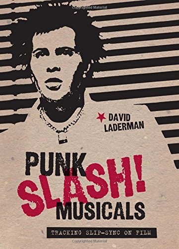 PUNK SLASH! MUSICALS: TRACKING SLIP-SYNC ON FILM By David Laderman **BRAND NEW**