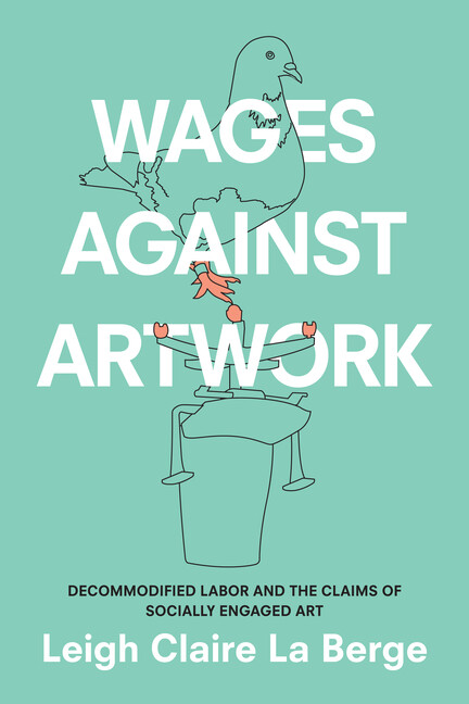 Wages Against Artwork: Decommodified Labor and the Claims of Socially Engag…