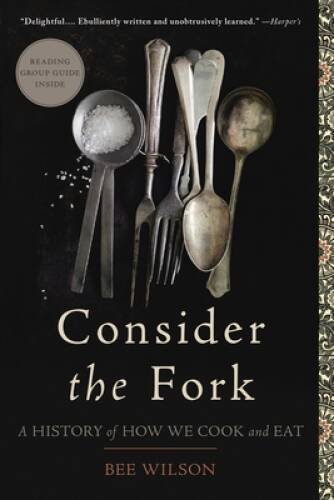 Consider the Fork: A History of How We Cook and Eat – Paperback – GOOD