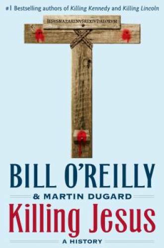 Killing Jesus – Hardcover By O’Reilly, Bill – GOOD