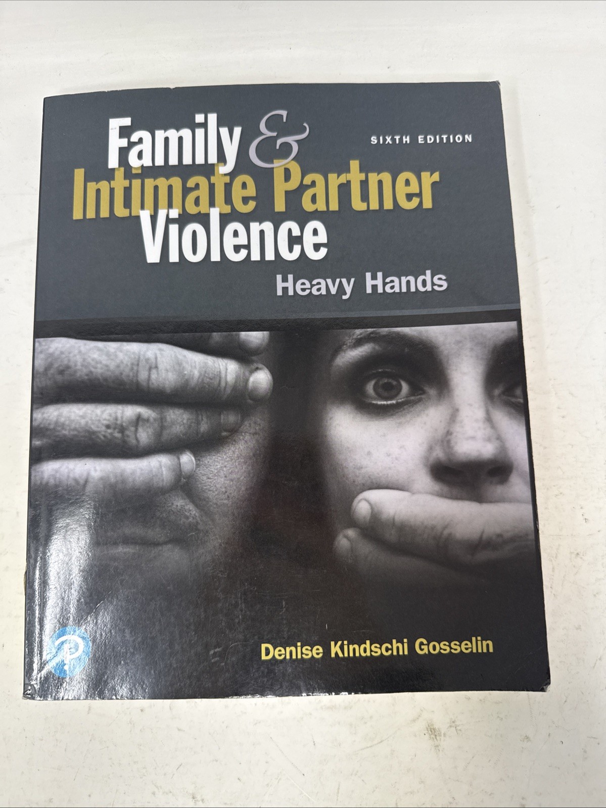 Family & Intimate Partner Violence: Heavy Hands Sixth Edition. Pearson