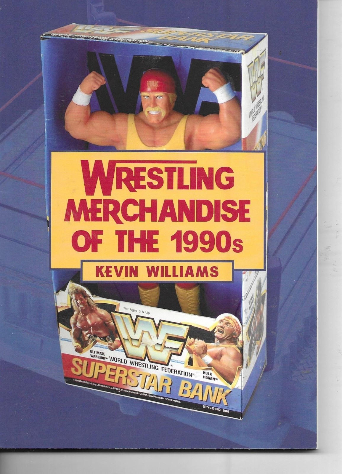 Wrestling Merchandise of the 1990’s by Kevin Williams Pro Wrestling Book