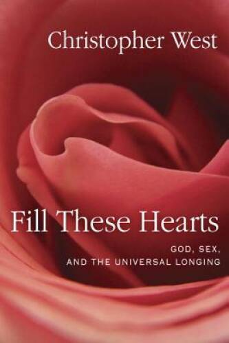 Fill These Hearts: God, Sex, and the Universal Longing – Hardcover – GOOD