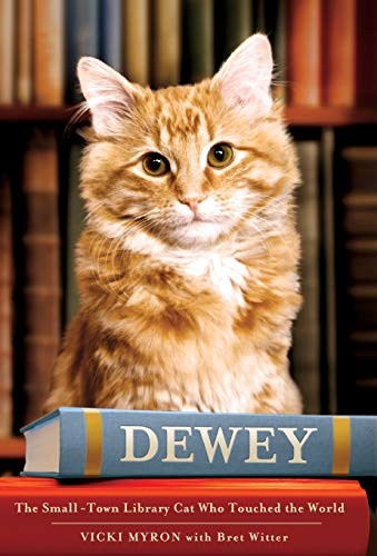 Dewey: The Small-Town Library Cat Who Touched the World by Vicki Myron, Bret Wi
